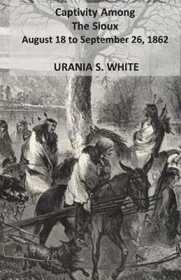 bokomslag Captivity Among The Sioux August 18 to September 26, 1862.