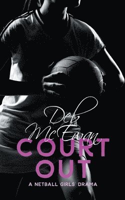 Deb McEwan - Court Out (A Netball Girls' Drama), Häftad