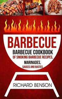 bokomslag Barbecue: Barbecue Cookbook Of Smoking Barbecue Recipes, Marinades, Sauces And Bastes