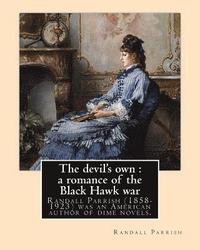 bokomslag The devil's own: a romance of the Black Hawk war, By: Randall Parrish: Randall Parrish (1858-1923) was an American author of dime novel