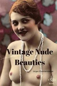 bokomslag Vintage Nude Beauties: Über 100 Jahre alte Erotikbilder in Farbe