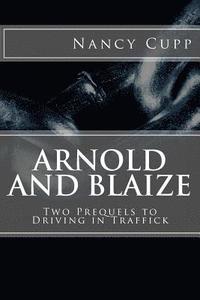 bokomslag Arnold and Blaize: Prequel to Driving in Traffick