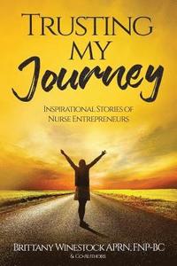 bokomslag Trusting My Journey: Inspirational Stories of Nurse Entrepreneurs