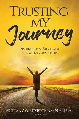 Trusting My Journey: Inspirational Stories of Nurse Entrepreneurs 1