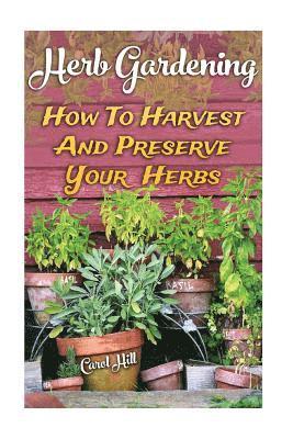 Herb Gardening: How To Harvest And Preserve Your Herbs 1