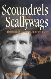 bokomslag Scoundrels and Scallywags: Characters from Alberta's Past