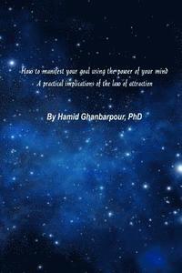 bokomslag How to Manifest Your Goal Using the Power of Mind: A Practical Implication of the Law of Attraction
