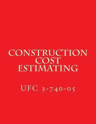 bokomslag Construction Cost Estimating: Unified Facilities Criteria UFC 3-740-05