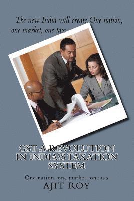 bokomslag GST-A Revolution in India's Taxation System: 'One Tax, One Market, One Nation'