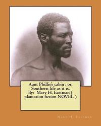 bokomslag Aunt Phillis's cabin: or, Southern life as it is. By: Mary H. Eastman ( plantation fiction NOVEL )