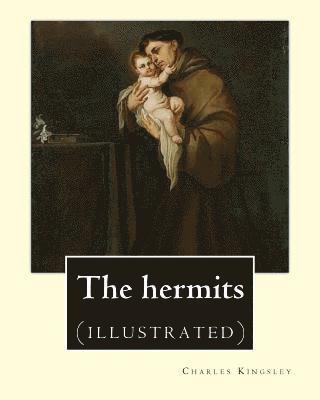 bokomslag The hermits By: Charles Kingsley (1819-1875): Charles Kingsley (12 June 1819 - 23 January 1875) was a broad church priest of the Churc