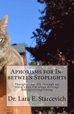 bokomslag Aphorisms for In-between Stoplights: Thoughts that flit through my brain when I'm alone driving/hiking/sitting/biking