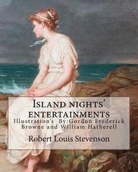 bokomslag Island nights' entertainments By: Robert Louis Stevenson, illustrated By: Gordon Browne and By: W.(William) Hatherell: Gordon Frederick Browne (15 Apr