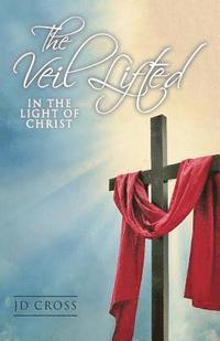 bokomslag The Veil Lifted: In The Light Of Christ