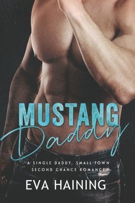 bokomslag Mustang Daddy - A Single Daddy, Small Town Second Chance Romance