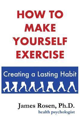 bokomslag How To Make Yourself Exercise: Creating a Lasting Habit