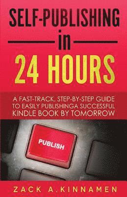 bokomslag Self-Publishing Simplified: A Fast Track Step By Step Guide To Easily Publishing A Successful Kindle Book By Tomorrow