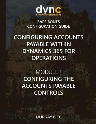 Configuring Accounts Payable within Dynamics 365 for Operations: Module 1: Configuring the Accounts Payable Controls 1