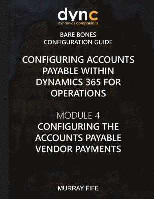 Configuring Accounts Payable within Dynamics 365 for Operations: Module 1: Configuring the Accounts Payable Vendor Payments 1