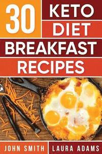 bokomslag Ketogenic Diet: 30 Keto Diet Breakfast Recipe: The Ketogenic Diet Breakfast Recipe Cookbook For Rapid Weight Loss And Amazing Energy!