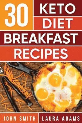 Ketogenic Diet: 30 Keto Diet Breakfast Recipe: The Ketogenic Diet Breakfast Recipe Cookbook For Rapid Weight Loss And Amazing Energy! 1