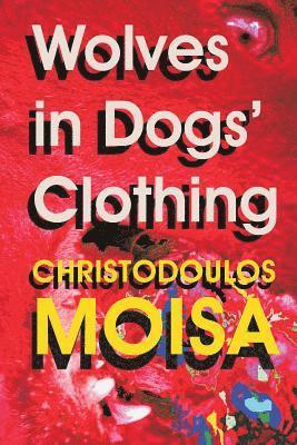 Christodoulos Moisa - Wolves in Dogs' Clothing, Häftad
