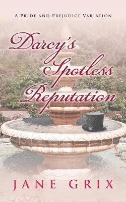 Darcy's Spotless Reputation: A Pride and Prejudice Variation 1