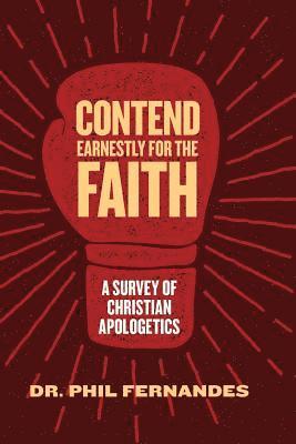 Phil Fernandes - Contend Earnestly for the Faith: A Survey of Christian Apologetics, Häftad