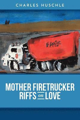 Mother Firetrucker Riffs on Love 1