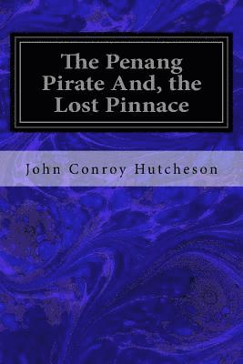 The Penang Pirate And, the Lost Pinnace 1