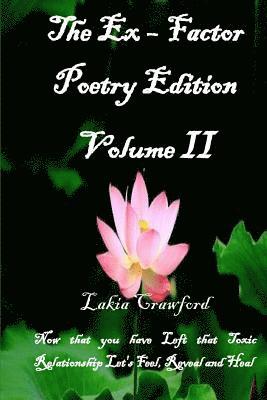 Lakia Crawford - The Ex - Factor Poetry Edition Volume II: Now that you have Left that Toxic Relationship Let's Feel, Reveal and Heal, Häftad