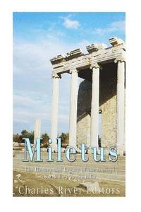 bokomslag Miletus: The History and Legacy of the Ancient Greek City in Anatolia