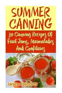 bokomslag Summer Canning: 30 Canning Recipes Of Fruit Jams, Marmalades And Confitures: (Confiture Pot, Preserving Italy)