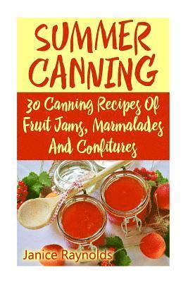 bokomslag Summer Canning: 30 Canning Recipes Of Fruit Jams, Marmalades And Confitures: (Confiture Pot, Preserving Italy)