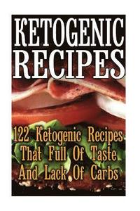 bokomslag Ketogenic Recipes: 122 Ketogenic Recipes That Full Of Taste And Lack Of Carbs: (Ketogenic Food, Ketogenic Cooking, Easy Ketogenic Diet, K