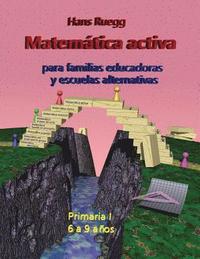 bokomslag Matemática activa para familias educadoras y escuelas alternativas: Primaria I (6 a 9 años)