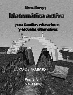 bokomslag Matemática activa para familias educadoras y escuelas alternativas: Libro de trabajo Primaria I (6 a 9 años)