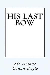 bokomslag His Last Bow: Some Reminiscences of Sherlock Holmes