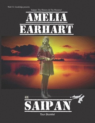 Walt FJ Goodridge - Amelia Earhart on Saipan Tour Booklet, Häftad