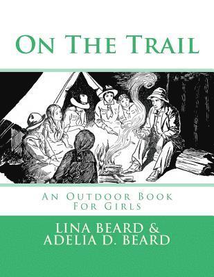 Adelia D. Beard - On The Trail: An Outdoor Book For Girls, Häftad