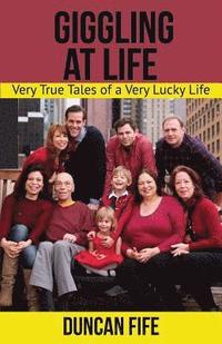 bokomslag Giggling At Life: Very True Tales of a Very Lucky Life