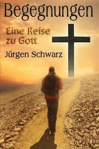 bokomslag Begegnungen: Eine Reise zu Gott