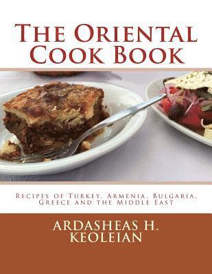 The Oriental Cook Book: Recipes of Turkey, Armenia, Bulgaria, Greece and the Middle East 1