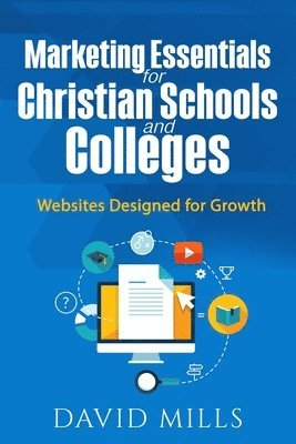 bokomslag Marketing Essentials for Christian Schools and Colleges: Websites Designed for Growth