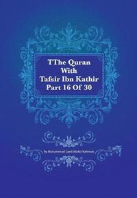 bokomslag The Quran With Tafsir Ibn Kathir Part 16 of 30: Al Kahf 075 To Ta Ha 135