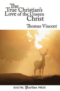 bokomslag The True Christian's Love of the Unseen Christ