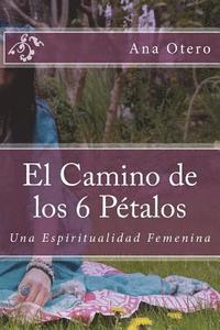 bokomslag El Camino de los 6 Petalos: Una Espiritualidad Femenina
