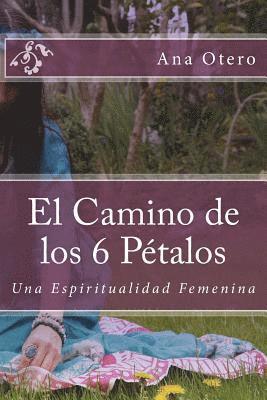 bokomslag El Camino de los 6 Petalos: Una Espiritualidad Femenina