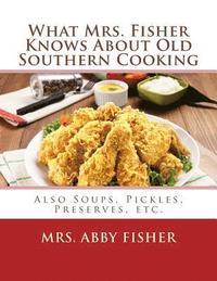 bokomslag What Mrs. Fisher Knows About Old Southern Cooking: Also Soups, Pickles, Preserves, etc.