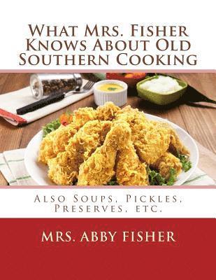 bokomslag What Mrs. Fisher Knows About Old Southern Cooking: Also Soups, Pickles, Preserves, etc.